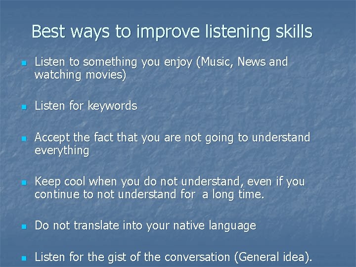 Best ways to improve listening skills n n Listen to something you enjoy (Music,