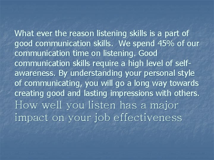 What ever the reason listening skills is a part of good communication skills. We