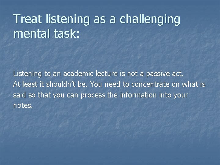 Treat listening as a challenging mental task: Listening to an academic lecture is not