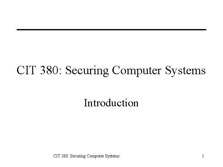 CIT 380: Securing Computer Systems Introduction CIT 380: Securing Computer Systems 1 