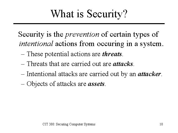 What is Security? Security is the prevention of certain types of intentional actions from