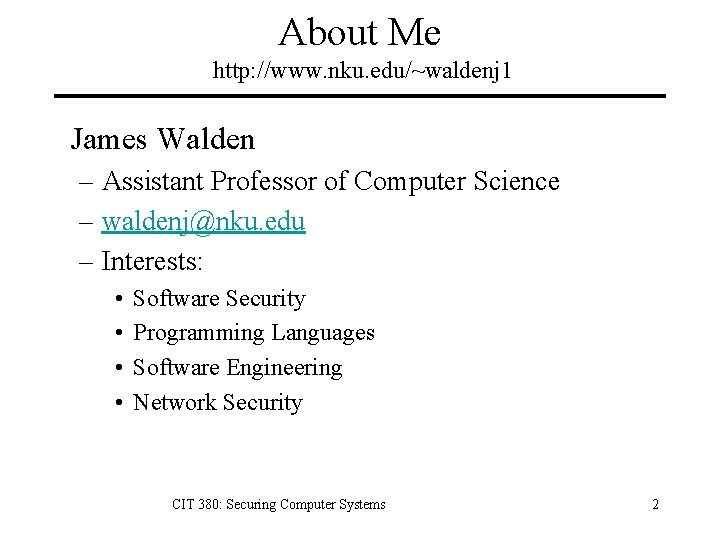 About Me http: //www. nku. edu/~waldenj 1 James Walden – Assistant Professor of Computer