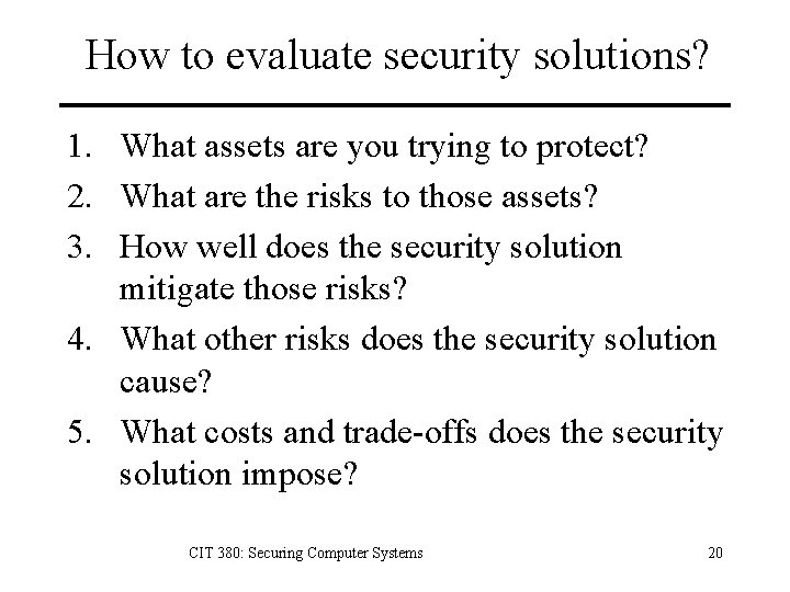 How to evaluate security solutions? 1. What assets are you trying to protect? 2.