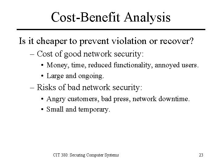 Cost-Benefit Analysis Is it cheaper to prevent violation or recover? – Cost of good