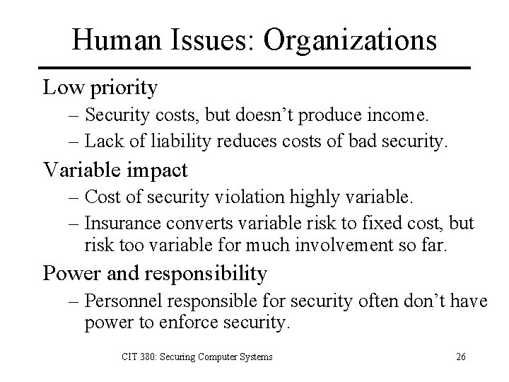 Human Issues: Organizations Low priority – Security costs, but doesn’t produce income. – Lack