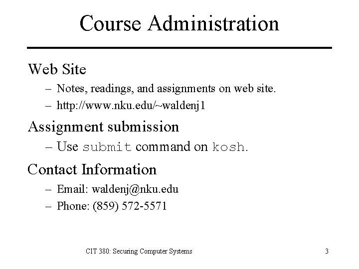 Course Administration Web Site – Notes, readings, and assignments on web site. – http: