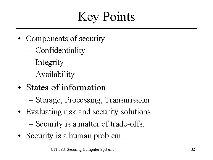 Key Points • Components of security – Confidentiality – Integrity – Availability • States