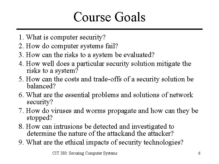 Course Goals 1. What is computer security? 2. How do computer systems fail? 3.