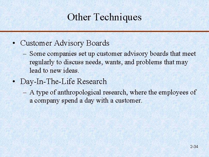 Other Techniques • Customer Advisory Boards – Some companies set up customer advisory boards
