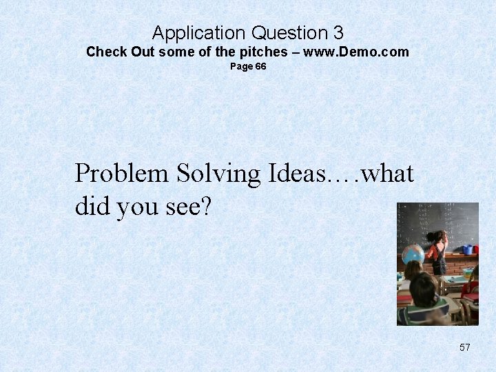 Application Question 3 Check Out some of the pitches – www. Demo. com Page