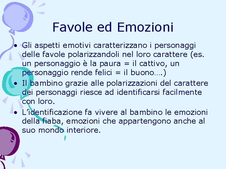 Favole ed Emozioni • Gli aspetti emotivi caratterizzano i personaggi delle favole polarizzandoli nel Favole ed Emozioni • Gli aspetti emotivi caratterizzano i personaggi delle favole polarizzandoli nel