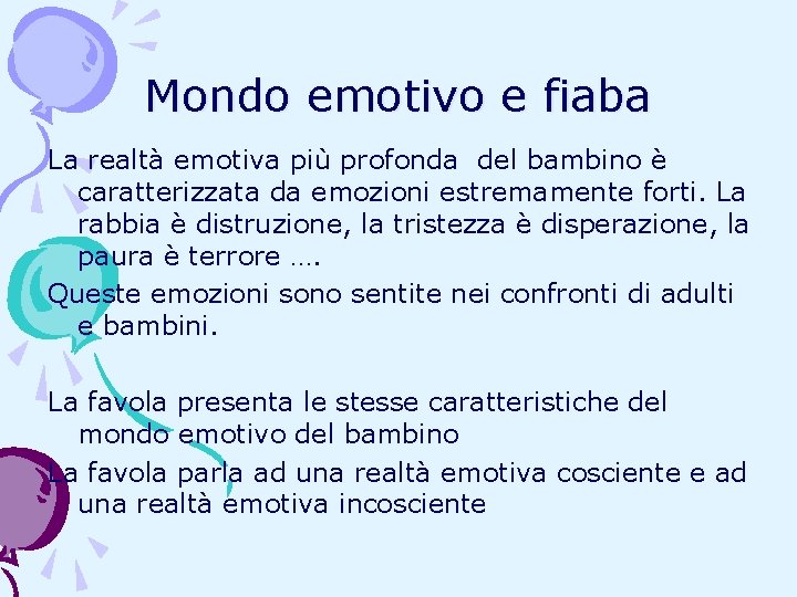 Mondo emotivo e fiaba La realtà emotiva più profonda del bambino è caratterizzata da Mondo emotivo e fiaba La realtà emotiva più profonda del bambino è caratterizzata da