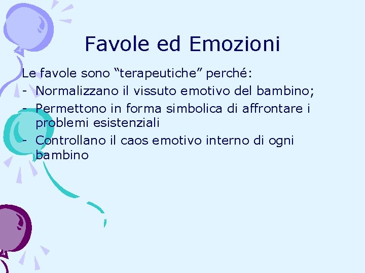 Favole ed Emozioni Le favole sono “terapeutiche” perché: - Normalizzano il vissuto emotivo del Favole ed Emozioni Le favole sono “terapeutiche” perché: - Normalizzano il vissuto emotivo del