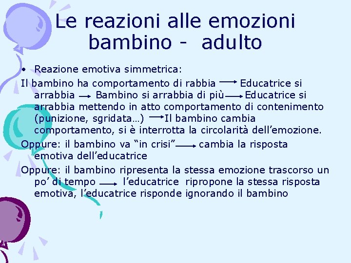 Le reazioni alle emozioni bambino - adulto • Reazione emotiva simmetrica: Il bambino ha Le reazioni alle emozioni bambino - adulto • Reazione emotiva simmetrica: Il bambino ha