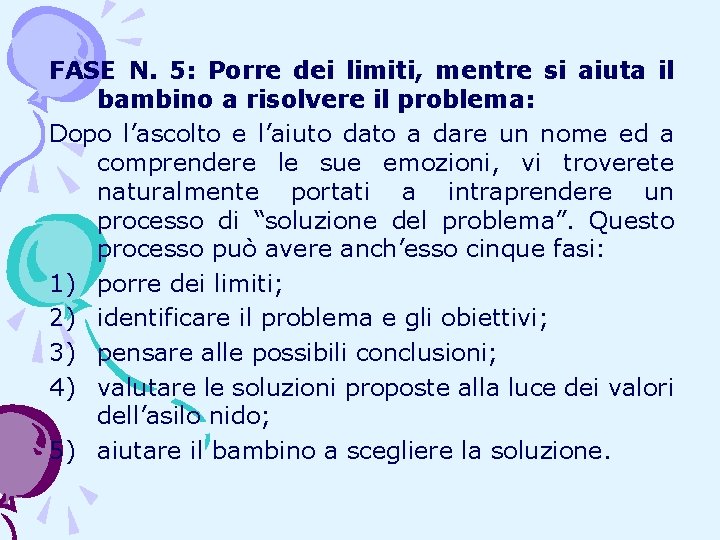 FASE N. 5: Porre dei limiti, mentre si aiuta il bambino a risolvere il FASE N. 5: Porre dei limiti, mentre si aiuta il bambino a risolvere il
