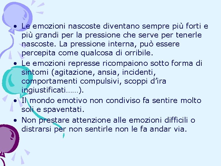 • Le emozioni nascoste diventano sempre più forti e più grandi per la • Le emozioni nascoste diventano sempre più forti e più grandi per la