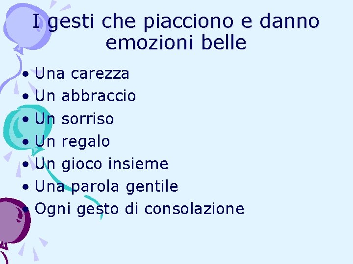 I gesti che piacciono e danno emozioni belle • Una carezza • Un abbraccio I gesti che piacciono e danno emozioni belle • Una carezza • Un abbraccio