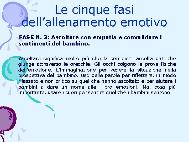 Le cinque fasi dell’allenamento emotivo FASE N. 3: Ascoltare con empatia e convalidare i Le cinque fasi dell’allenamento emotivo FASE N. 3: Ascoltare con empatia e convalidare i