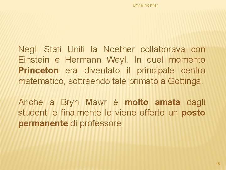 Emmy Noether Negli Stati Uniti la Noether collaborava con Einstein e Hermann Weyl. In