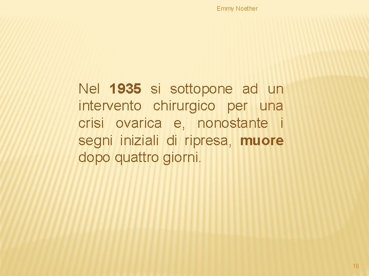 Emmy Noether Nel 1935 si sottopone ad un intervento chirurgico per una crisi ovarica