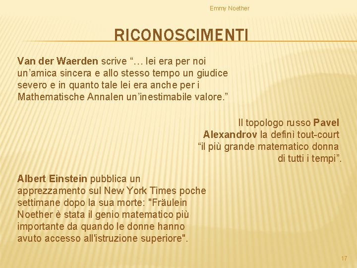 Emmy Noether RICONOSCIMENTI Van der Waerden scrive “… lei era per noi un’amica sincera