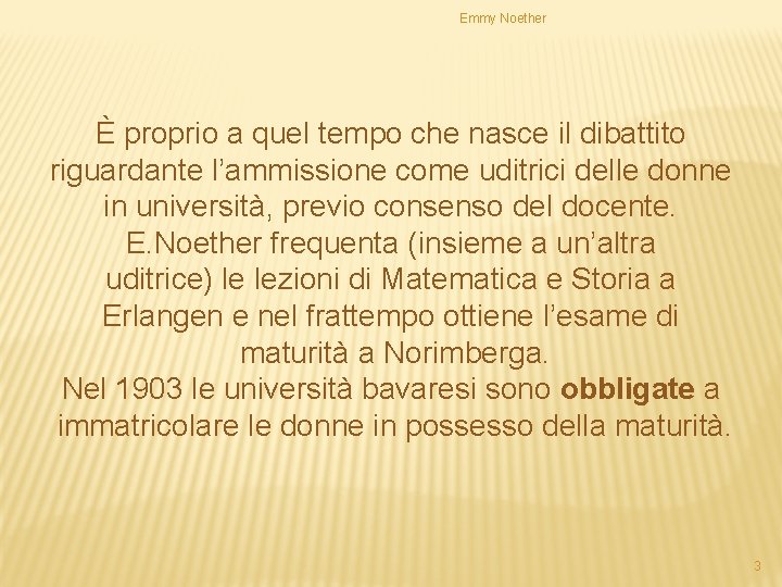 Emmy Noether È proprio a quel tempo che nasce il dibattito riguardante l’ammissione come