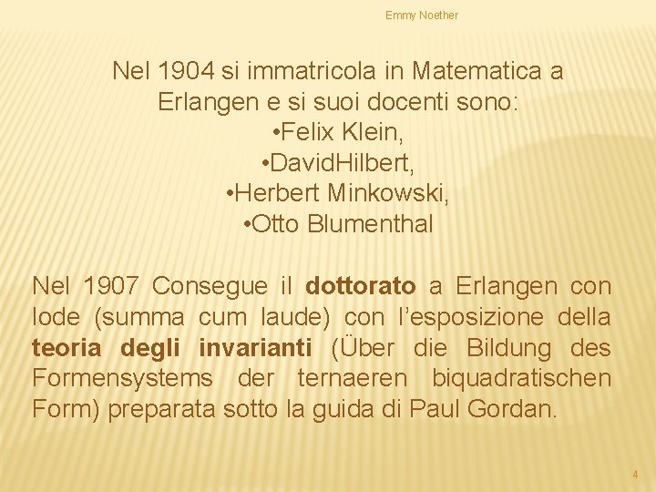 Emmy Noether Nel 1904 si immatricola in Matematica a Erlangen e si suoi docenti