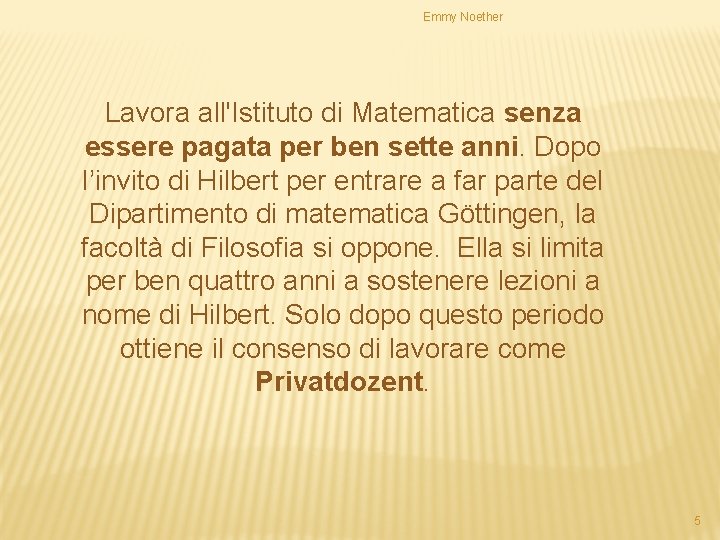 Emmy Noether Lavora all'Istituto di Matematica senza essere pagata per ben sette anni. Dopo