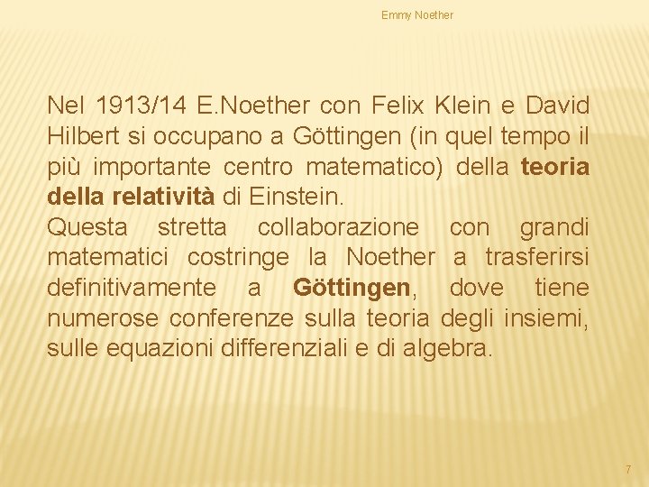 Emmy Noether Nel 1913/14 E. Noether con Felix Klein e David Hilbert si occupano
