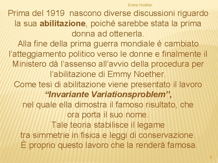 Emmy Noether Prima del 1919 nascono diverse discussioni riguardo la sua abilitazione, poiché sarebbe