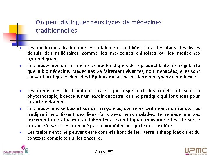 On peut distinguer deux types de médecines traditionnelles n n n Les médecines traditionnelles