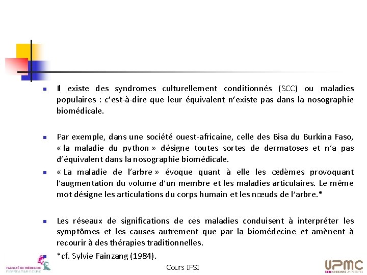 n n n Il existe des syndromes culturellement conditionnés (SCC) ou maladies populaires :