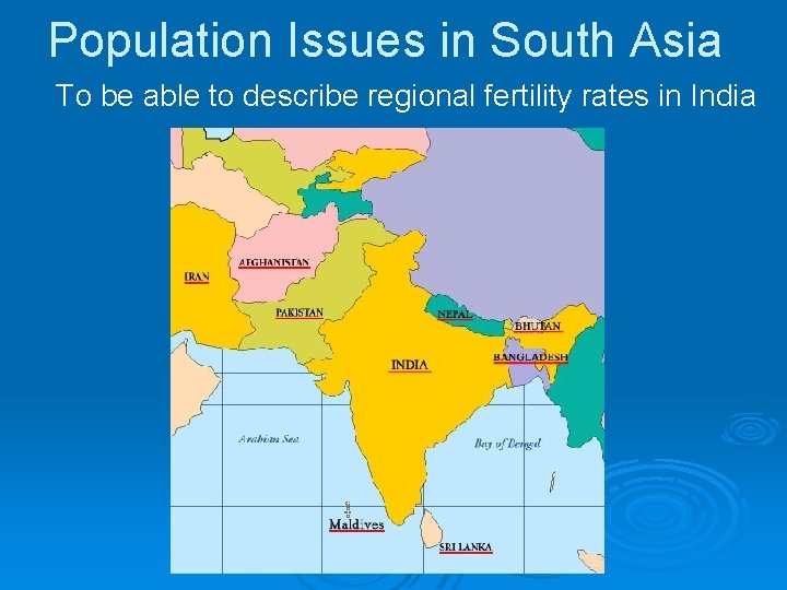 Population Issues in South Asia To be able to describe regional fertility rates in