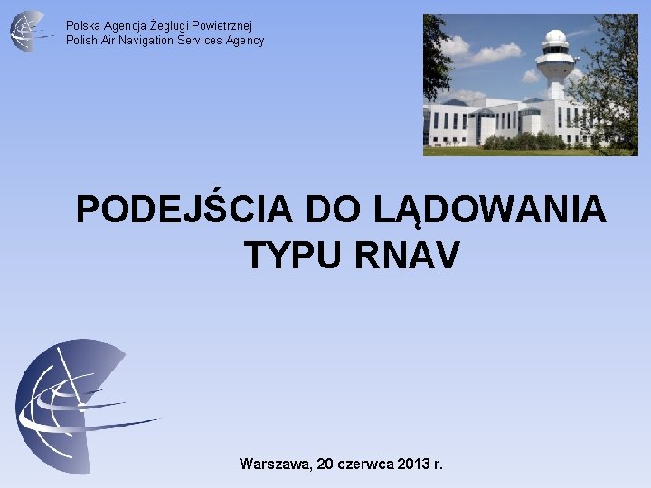 Polska Agencja Żeglugi Powietrznej Polish Air Navigation Services Agency PODEJŚCIA DO LĄDOWANIA TYPU RNAV