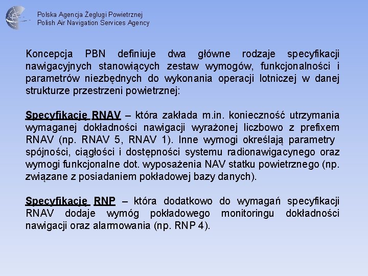 Polska Agencja Żeglugi Powietrznej Polish Air Navigation Services Agency Koncepcja PBN definiuje dwa główne