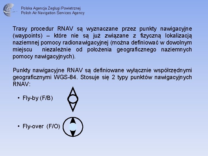 Polska Agencja Żeglugi Powietrznej Polish Air Navigation Services Agency Trasy procedur RNAV są wyznaczane