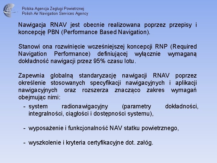 Polska Agencja Żeglugi Powietrznej Polish Air Navigation Services Agency Nawigacja RNAV jest obecnie realizowana