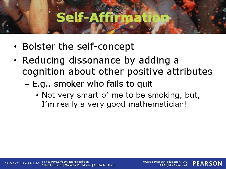 Self-Affirmation • Bolster the self-concept • Reducing dissonance by adding a cognition about other