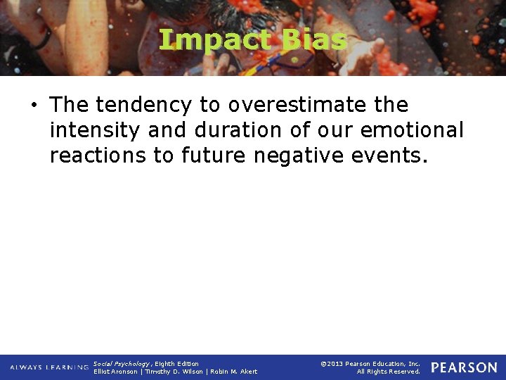 Impact Bias • The tendency to overestimate the intensity and duration of our emotional