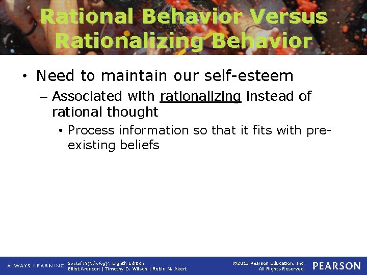 Rational Behavior Versus Rationalizing Behavior • Need to maintain our self-esteem – Associated with