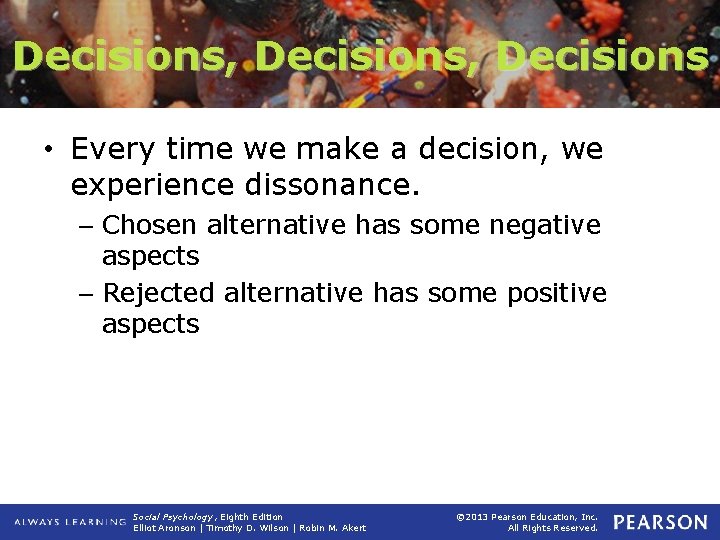 Decisions, Decisions • Every time we make a decision, we experience dissonance. – Chosen