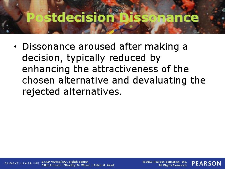 Postdecision Dissonance • Dissonance aroused after making a decision, typically reduced by enhancing the