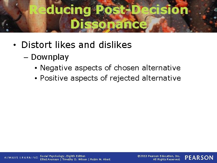 Reducing Post-Decision Dissonance • Distort likes and dislikes – Downplay • Negative aspects of