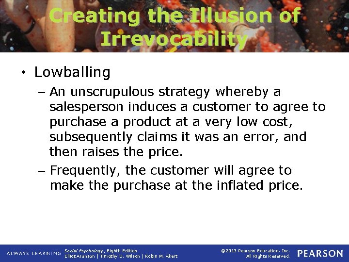 Creating the Illusion of Irrevocability • Lowballing – An unscrupulous strategy whereby a salesperson