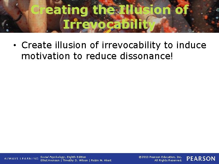 Creating the Illusion of Irrevocability • Create illusion of irrevocability to induce motivation to