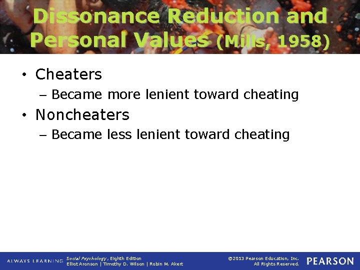 Dissonance Reduction and Personal Values (Mills, 1958) • Cheaters – Became more lenient toward