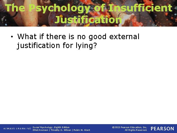 The Psychology of Insufficient Justification • What if there is no good external justification