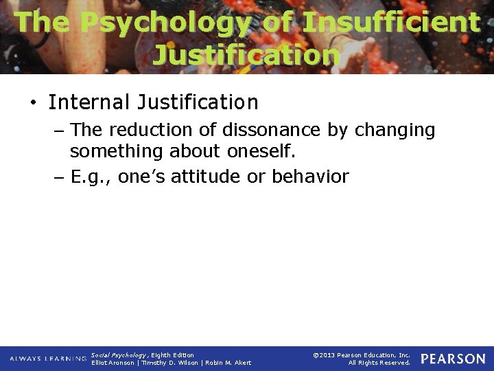 The Psychology of Insufficient Justification • Internal Justification – The reduction of dissonance by