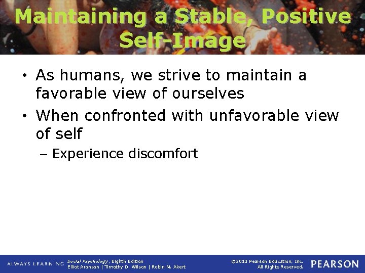 Maintaining a Stable, Positive Self-Image • As humans, we strive to maintain a favorable