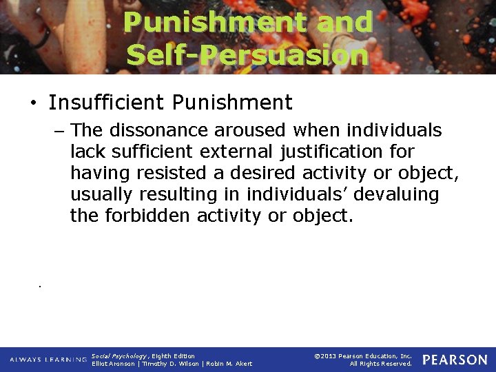 Punishment and Self-Persuasion • Insufficient Punishment – The dissonance aroused when individuals lack sufficient